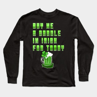 BUY ME A GARGLE I'M IRISH FOR TODAY Long Sleeve T-Shirt